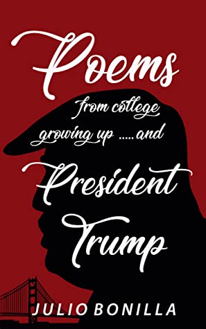 Read Online Poems From College, Growing Up And President Trump - Julio Bonilla | ePub