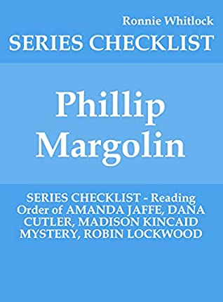 Read Phillip Margolin - SERIES CHECKLIST - Reading Order of AMANDA JAFFE, DANA CUTLER, MADISON KINCAID MYSTERY, ROBIN LOCKWOOD - Ronnie Whitlock file in PDF
