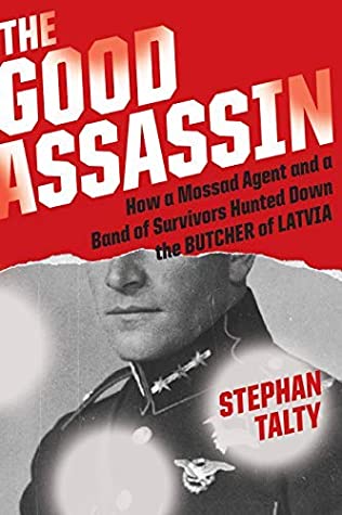 Read The Good Assassin: How a Mossad Agent and a Band of Survivors Hunted Down the Butcher of Latvia - Stephan Talty file in ePub