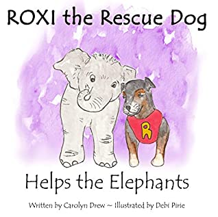 Download ROXI the Rescue Dog - Helps the Elephants: A Cute, Fun and Ethical Story about Helping Animals for Preschool Children Ages 3-5 (ROXI Helps the Animals Book 2) - Carolyn Drew file in ePub