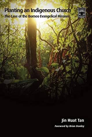 Download Planting an Indigenous Church: The Case of the Borneo Evangelical Mission - Jin Huat Tan | PDF