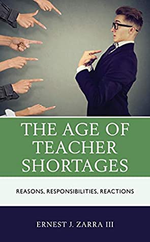 Download The Age of Teacher Shortages: Reasons, Responsibilities, Reactions - III, PhD, Ernest J. Zarra | PDF