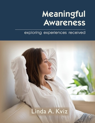 Full Download Meaningful Awareness: Exploring Experiences Received - Linda Kviz | ePub