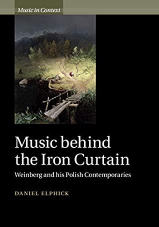 Read Online Music behind the Iron Curtain: Weinberg and his Polish Contemporaries (Music in Context) - Daniel Elphick file in PDF