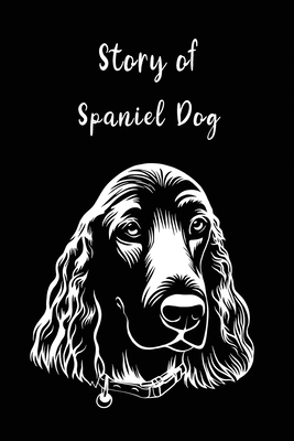 Full Download Story of Spaniel Dog Lover Composition line Notebook: Inspirational Notebook - Motivational Quote Notebook - Funny Anniversary - Bridesmaids - Best Friends - Best Gift - 109 Pages - Blank - Size 6 x 9 inch - Leo Spiral | PDF