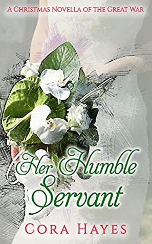Download Her Humble Servant: A Christmas Novella of the Great War - Cora Hayes | PDF