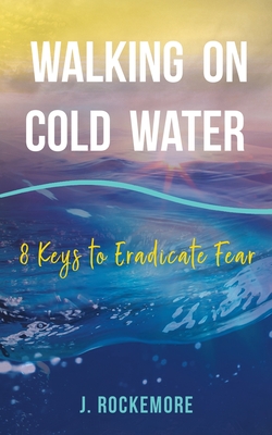 Full Download Walking On Cold Water: 8 Keys to Eradicate Fear - Jasmin Rockemore file in PDF