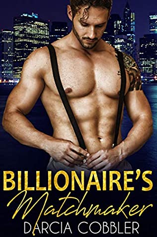 Full Download Billionaire's Matchmaker: Steamy Alpha Male Romance - Darcia Cobbler | ePub