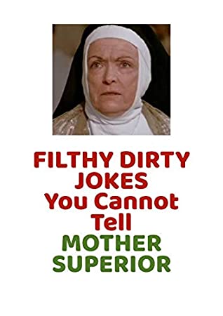 Full Download DIRTY FILTHY JOKES YOU CANNOT TELL MOTHER SUPERIOR - ALBERT MACHADO | PDF