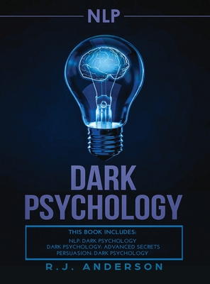 Read Online nlp: Dark Psychology Series 3 Manuscripts - Secret Techniques To Influence Anyone Using Dark NLP, Covert Persuasion and Advanced Dark Psychology - R J Anderson file in ePub