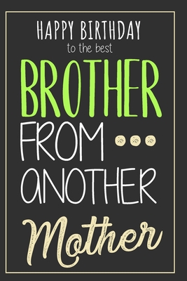 Read Online Brother From Another Mother: Original Birthday Gift For Your Best Friend - Notebook With Blank Lined Pages - Best Way To Say Happy Birthday To Your Brotha From Anotha Motha -  | PDF