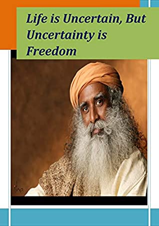 Full Download Sadhguru : Life is Uncertain, But Uncertainty is Freedom - Shiv Shakti | PDF