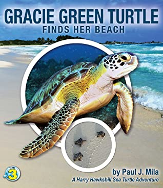 Download Gracie Green Turtle Finds Her Beach (Harry Hawksbill Sea Turtle Adventures) - Paul J. Mila | PDF