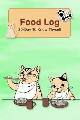 Read Online Food Log 30-Day To Know Thyself: Green Cover Food & Symptoms Diary Tracker Log Wellness Logbook Journal - Peaceful Cat Publishing | ePub