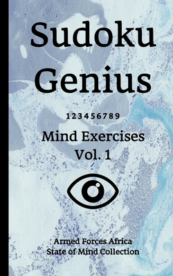 Read Online Sudoku Genius Mind Exercises Volume 1: Armed Forces Africa State of Mind Collection - Armed Forces a State of Mind Collection | PDF