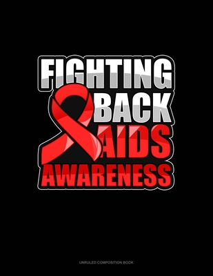 Read Online Fighting Back AIDS Awareness: Unruled Composition Book - Greenyx Publishing file in ePub