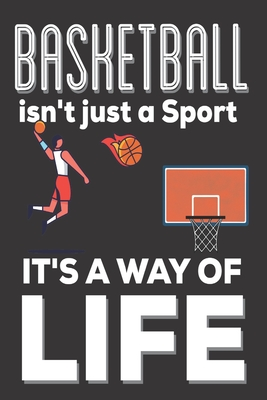 Full Download Basketball Isn't Just A Sport It's A Way Of Life: Basketball Gifts for Boys: Cute Blank lined Notebook Journal to Write in for a boys and Girls who loves playing the game of basketball - Heavenlyjoy Sports Gifts | ePub