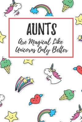 Read Online Aunts Are Magical Like Unicorns Only Better: 6x9 Lined Notebook/Journal Funny Gift Idea For Aunts, Aunties - Marisa Garrett Journals | ePub
