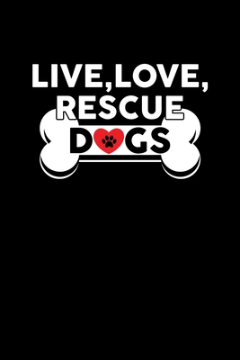 Full Download Live, Love, Rescue Dogs: Live, Love, Rescue Dogs Cute Dog Owners Blank Composition Notebook for Journaling & Writing (120 Lined Pages, 6 x 9) - The Perfect Presents Rescue Do Journals | ePub