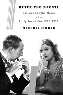 Read After the Silents: Hollywood Film Music in the Early Sound Era, 1926-1934 - Michael Slowik file in PDF