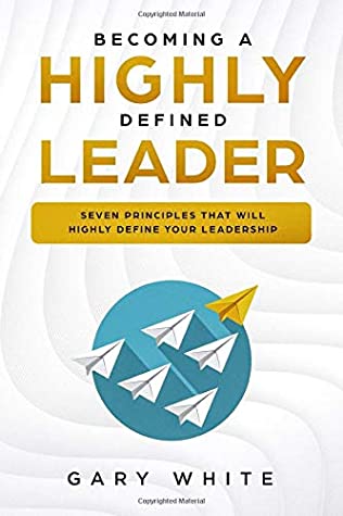Download Becoming A Highly Defined Leader: Seven Principles That Will Highly Define Your Leadership - Gary White file in ePub
