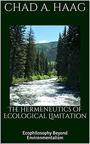 Download The Hermeneutics of Ecological Limitation: Ecophilosophy Beyond Environmentalism - Chad A. Haag | PDF