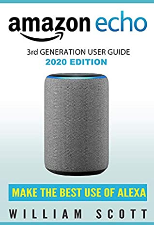 Download Amazon Echo 3rd Gen: Essential User Guide (Alexa Echo Alexa Book 5) - William Scott | ePub