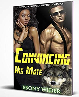 Read Online Convincing His Mate: BWWM Werewolf Shifter Romance - Ebony Wilder | PDF