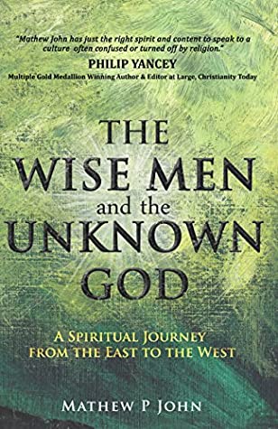Full Download The Wise Men and the Unknown God: A Spiritual Journey from the East to the West - Mathew P. John file in PDF