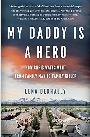 Read Online My Daddy is a Hero: How Chris Watts Went from Family Man to Family Killer - Lena Derhally file in PDF