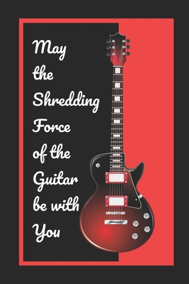 Download May The Shredding Force Of The Guitar Be With You: Novelty Lined Notebook / Journal To Write In Perfect Gift Item (6 x 9 inches) - Joy Books Hub | ePub