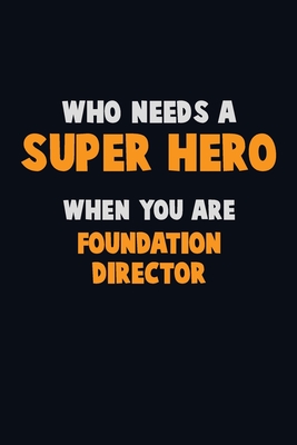 Download Who Need A SUPER HERO, When You Are Foundation Director: 6X9 Career Pride 120 pages Writing Notebooks - Emma Loren file in ePub