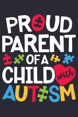 Read Online Proud Parent of a Child With Autism: Autism Awareness Lined Notebook, Journal, Organizer, Diary, Composition Notebook, Gifts for Autism Supporters - Autistic and Awesome Studio file in PDF