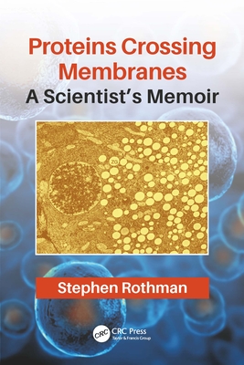 Read Online Proteins Crossing Membranes: A Scientist's Memoir - Stephen Rothman file in ePub