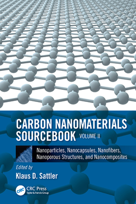 Download Carbon Nanomaterials Sourcebook: Nanoparticles, Nanocapsules, Nanofibers, Nanoporous Structures, and Nanocomposites, Volume II - Klaus D Sattler | ePub
