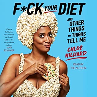 Full Download F*ck Your Diet: And Other Things My Thighs Tell Me - Chloé Hilliard file in PDF